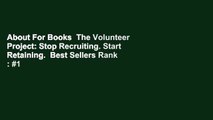 About For Books  The Volunteer Project: Stop Recruiting. Start Retaining.  Best Sellers Rank : #1