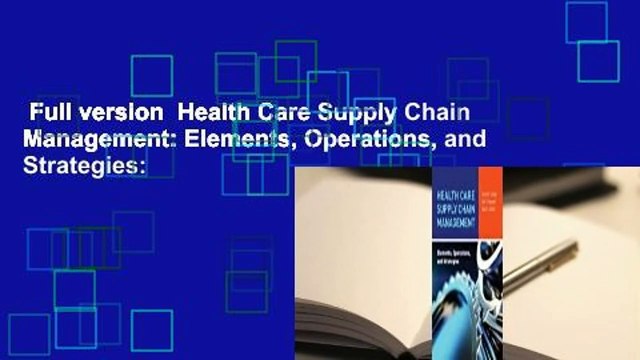 Full version Health Care Supply Chain Management: Elements, Operations, and Strategies: