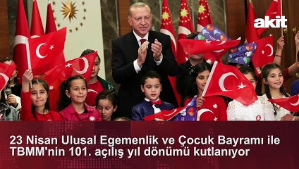 23 Nisan gündemin öne çıkan başlıkları