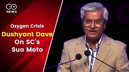 ऑक्सीजन संकट को लेकर सुप्रीम कोर्ट के 'स्वत: संज्ञान' पर क्या बोले दुष्यंत दवे ?