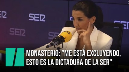 Monasterio: "Me está excluyendo, esto es una dictadura, la dictadura de la SER"