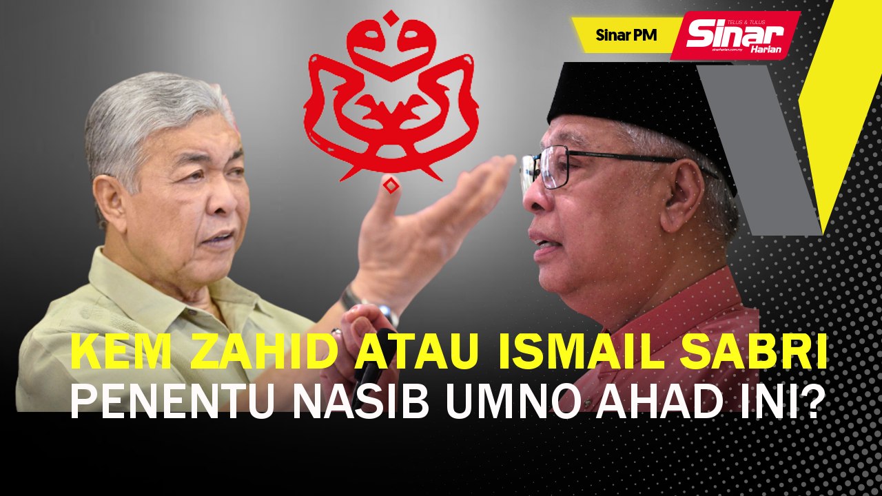 SINAR PM: Kem Zahid atau Ismail Sabri penentu nasib UMNO Ahad ini?