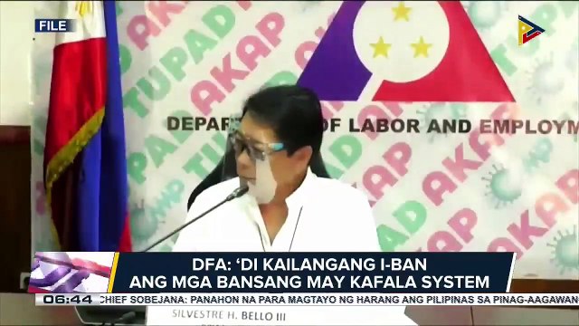 DFA: 'Di kailangang i-ban ang mga bansang may Kafala system; DFA: magandang simula ang pagkakaroon ng reporma sa labor system ng Saudi Arabia