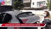 Sevgilisinden tehditler alan kadın, korkudan otomobilde yaşıyor