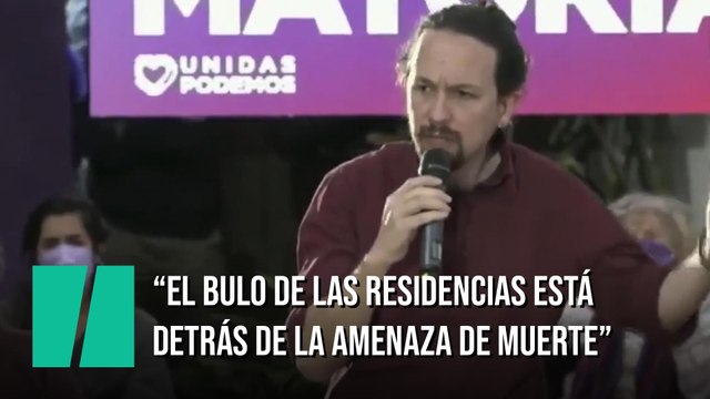 Pablo Iglesias: El bulo de las residencias está detrás de la amenaza de muerte