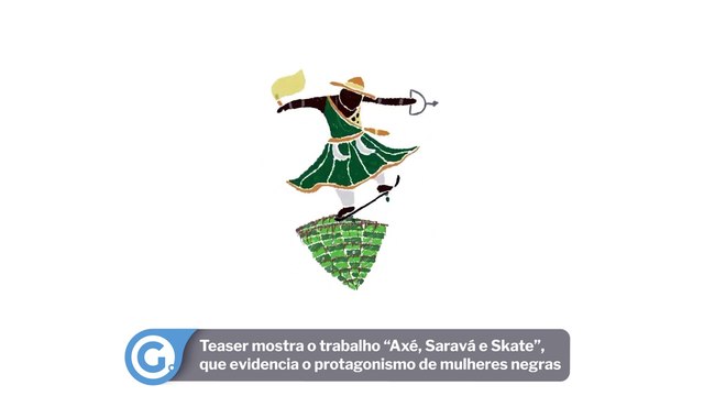 Teaser mostra o trabalho “Axé, Saravá e Skate”, que evidencia o protagonismo de mulheres negras