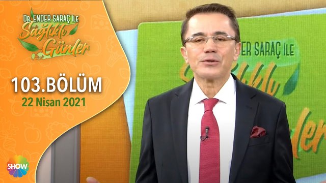Dr. Ender Saraç ile Sağlıklı Günler 103.Bölüm | 22 Nisan 2021