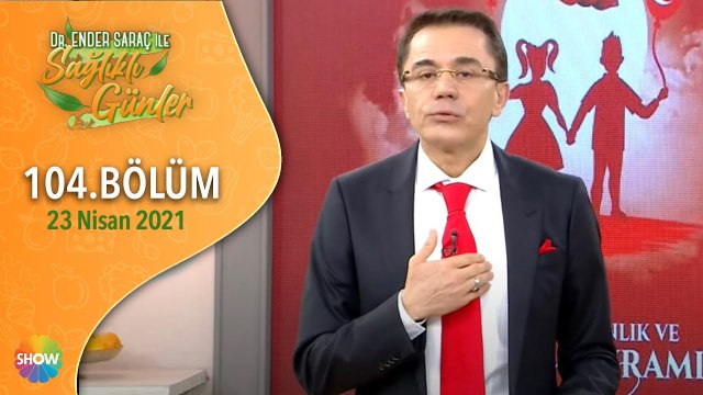 Dr. Ender Saraç ile Sağlıklı Günler 104.Bölüm | 23 Nisan 2021
