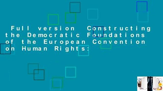 Full version Constructing the Democratic Foundations of the European Convention on Human Rights: