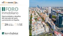 II FORO INMOBILIARIO - SERVIHABITAT - Oportunidades y desafíos del mercado de suelo y promoción en España