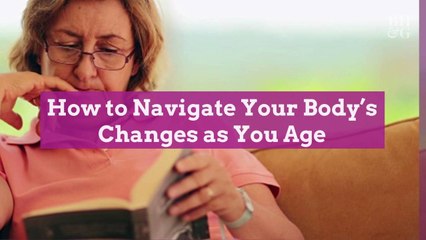 How to Navigate Your Body's Changes as You Age