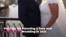 Pro Tips for Planning a Safe and Stress-Free Wedding in 2021