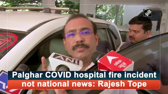 Palghar Covid-19 hospital fire incident not national news: Rajesh Tope