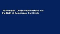 Full version  Conservative Parties and the Birth of Democracy  For Kindle