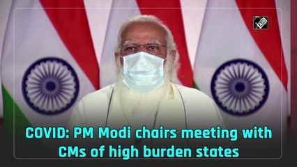 Covid-19: PM Modi chairs meeting with CMs of states with high caseload