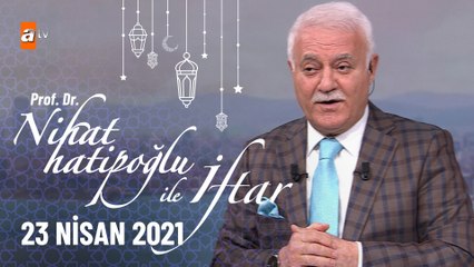Nihat Hatipoğlu ile İftar - 23 Nisan 2021