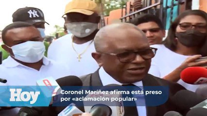 Coronel Maríñez afirma está preso por «aclamación popular»