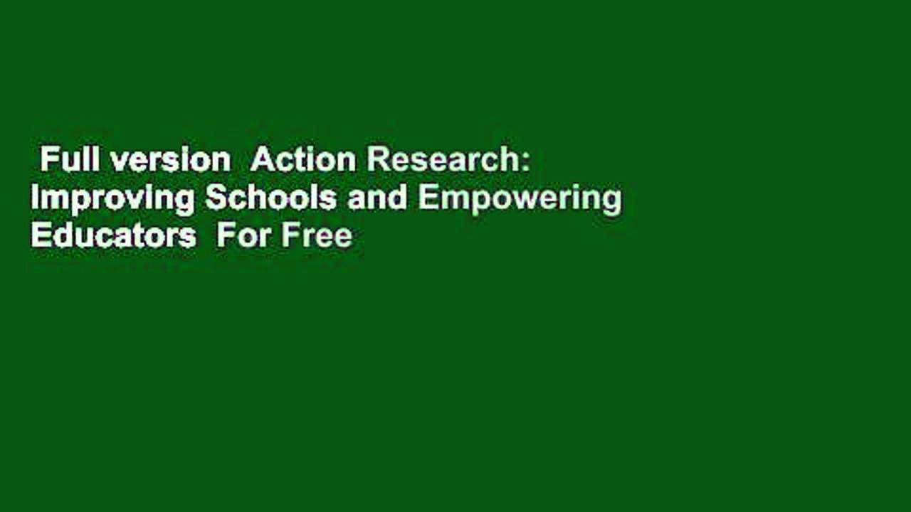 Full Version Action Research: Improving Schools And Empowering ...