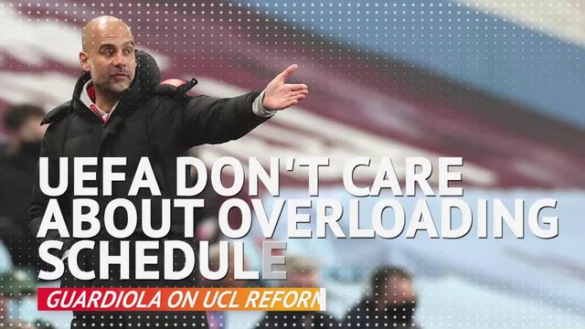UEFA don't care about overloading schedule - Guardiola on UCL reform
