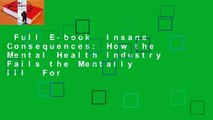 Full E-book  Insane Consequences: How the Mental Health Industry Fails the Mentally Ill  For