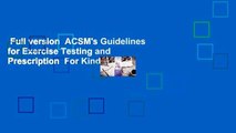 Full version  ACSM's Guidelines for Exercise Testing and Prescription  For Kindle