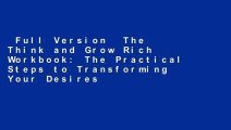 Full Version  The Think and Grow Rich Workbook: The Practical Steps to Transforming Your Desires