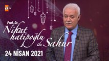 Nihat Hatipoğlu ile Sahur - 24 Nisan 2021