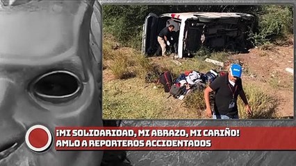 ¡Mi solidaridad, mi abrazo, mi cariño!; AMLO a reporteros