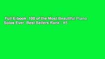 Full E-book  100 of the Most Beautiful Piano Solos Ever  Best Sellers Rank : #5