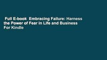 Full E-book  Embracing Failure: Harness the Power of Fear in Life and Business  For Kindle