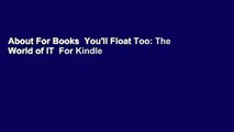 About For Books  You'll Float Too: The World of IT  For Kindle