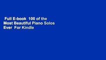 Full E-book  100 of the Most Beautiful Piano Solos Ever  For Kindle
