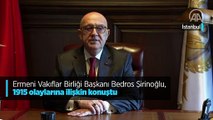 Ermeni Vakıflar Birliği Başkanı Bedros Şirinoğlu, 1915 olaylarına ilişkin konuştu