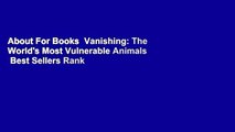 About For Books  Vanishing: The World's Most Vulnerable Animals  Best Sellers Rank : #2