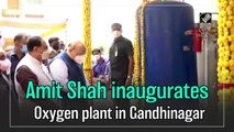 Amit Shah inaugurates Oxygen plant in Gandhinagar