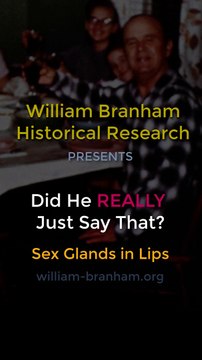 William Branham: Did He REALLY Just Say That? Sex Glands Are in the Lips?