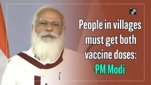 People in villages must get both Covid vaccine doses: PM Modi