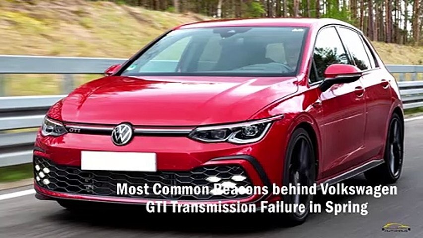 Most Common Reasons behind Volkswagen GTI Transmission Failure in Spring