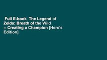 Full E-book  The Legend of Zelda: Breath of the Wild -- Creating a Champion [Hero's Edition]