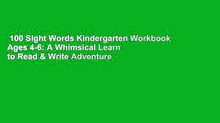 100 Sight Words Kindergarten Workbook Ages 4-6: A Whimsical Learn to Read & Write Adventure