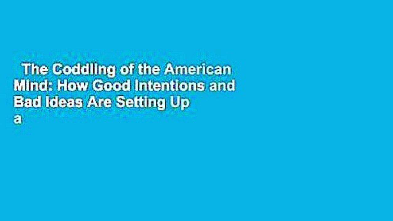 The Coddling of the American Mind: How Good Intentions and Bad Ideas Are Setting Up a Generation