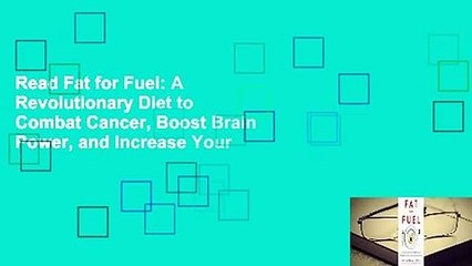 Read Fat for Fuel: A Revolutionary Diet to Combat Cancer, Boost Brain Power, and Increase Your