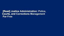 [Read] Justice Administration: Police, Courts, and Corrections Management  For Free