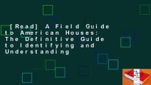 [Read] A Field Guide to American Houses: The Definitive Guide to Identifying and Understanding
