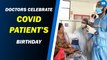 Doctors Celebrate COVID Patient’s Birthday
