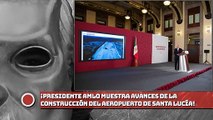 ¡Presidente AMLO muestra avances de la construcción del aeropuerto de Santa Lucía!