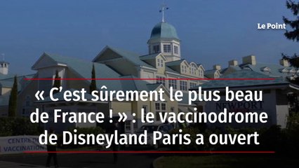 « C’est sûrement le plus beau de France ! » : le vaccinodrome de Disneyland Paris a ouvert