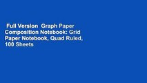 Full Version  Graph Paper Composition Notebook: Grid Paper Notebook, Quad Ruled, 100 Sheets
