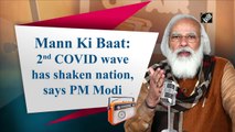 Mann Ki Baat: 2nd Covid-19 wave has shaken nation, says PM Modi