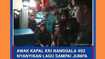 Viral, Awak Kapal KRI NANGGALA 402 nyanyikan lagu Sampai Jumpa Sebelum Berangkat!